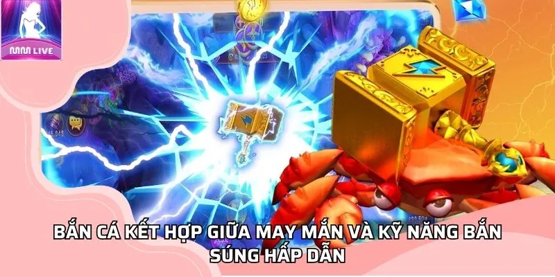 Bắn cá MMLIVE kết hợp giữa may mắn và kỹ năng bắn súng hấp dẫn Bắn cá MMLIVE kết hợp giữa may mắn và kỹ năng bắn súng hấp dẫn